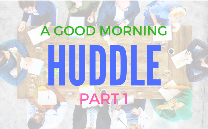 A Good Morning Huddle – Part 1
