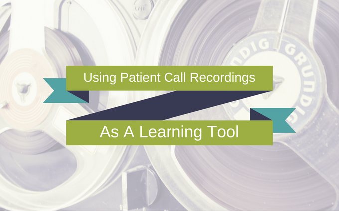 Using Patient Call Recordings As A Learning Tool