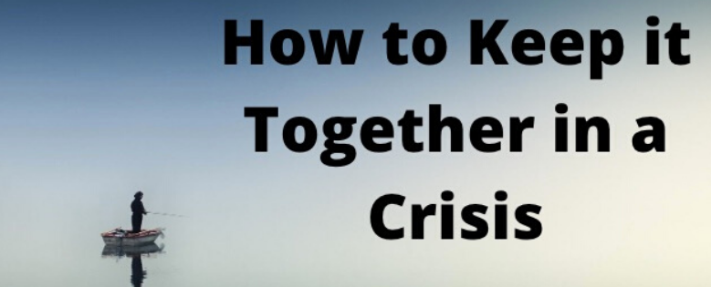 How to Keep it Together During Crisis