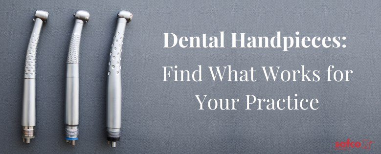 Dental Handpieces: Find What Works for Your Practice