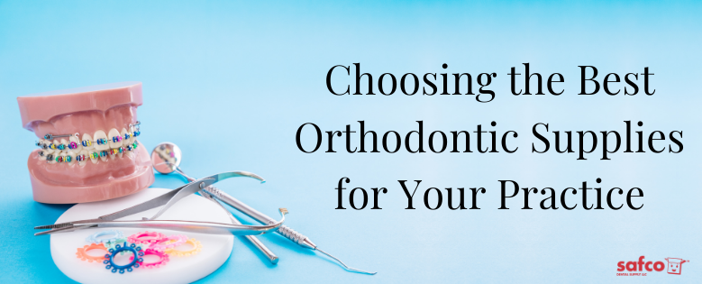 Choosing the Best Orthodontic Supplies for Your Practice