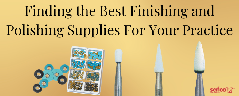 Finding the Best Finishing and Polishing Supplies For Your Practice