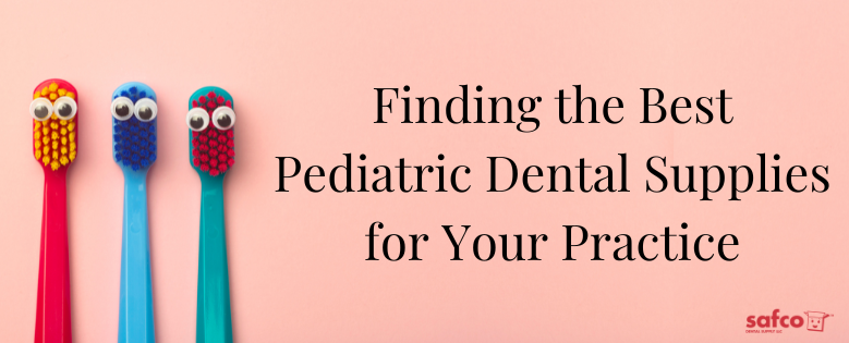 Finding the Best Pediatric Dental Supplies for Your Practice