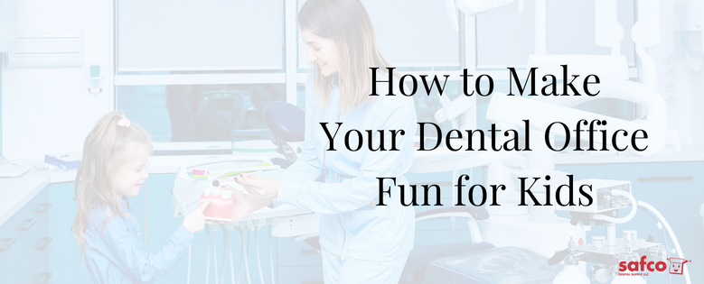 How to Make Dental Office Fun for Kids