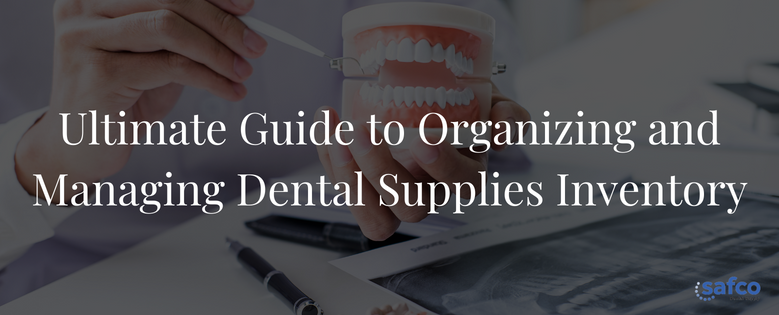 Ultimate Guide to Organizing and Managing Dental Supplies Inventory