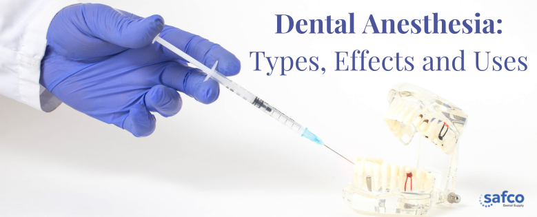 Dental Anesthesia: Types, Effects and Uses