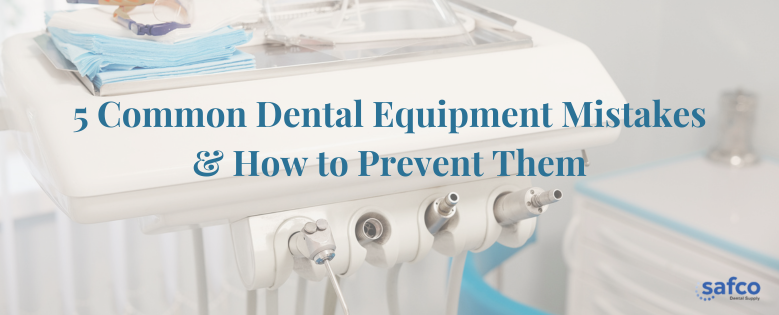 5 Common Dental Equipment Mistakes & How to Prevent Them